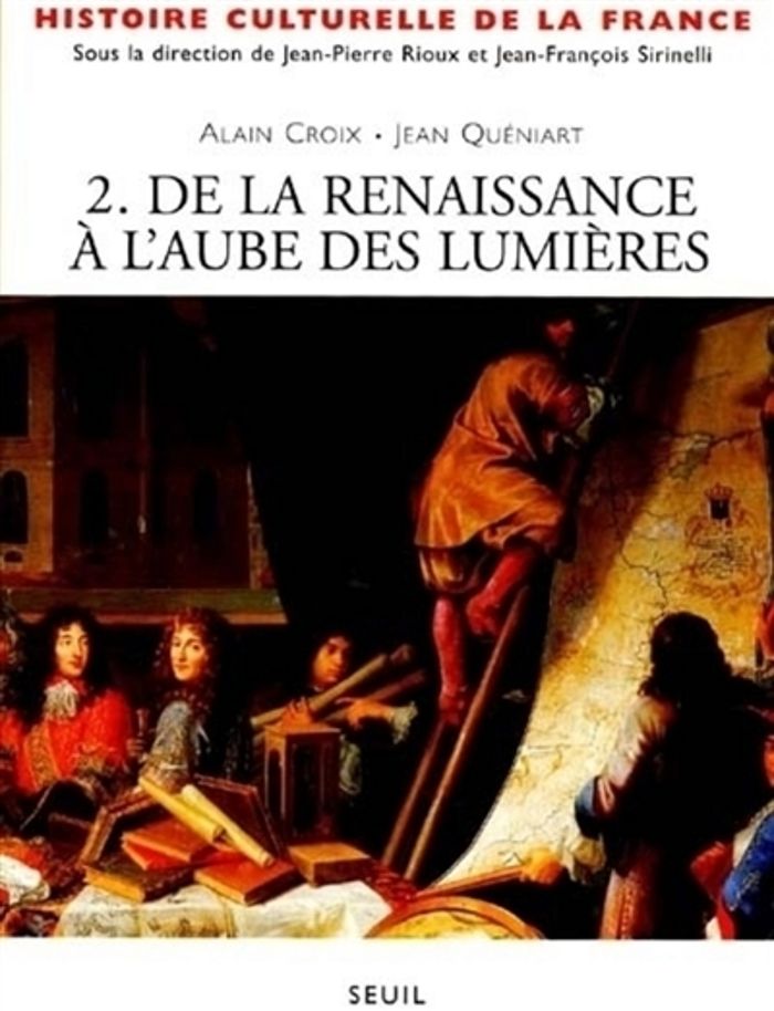 Couverture du livre « HISTOIRE CULTURELLE DE LA FRANCE - DE LA RENAISSANCE A L'AUBE DES LUMIERES » de Jean-Pierre Rioux, librairie Les Contes Infusés à Corte