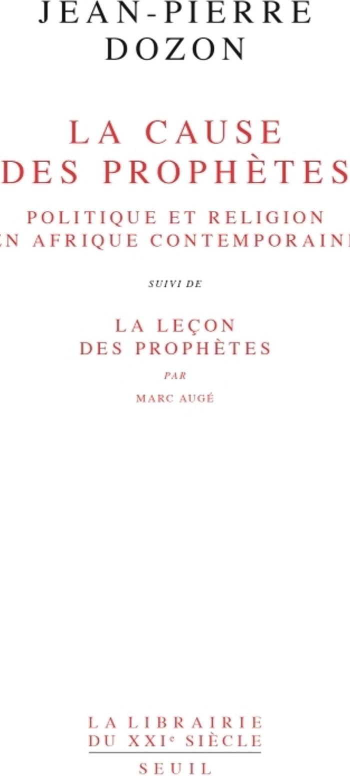 Couverture du livre « LA CAUSE DES PROPHETES. POLITIQUE ET RELIGION EN AFRIQUE CONTEMPORAINE. SUIVI DE : LA LECON DES PROP » de Jean-Pierre Dozon, librairie Les Contes Infusés à Corte