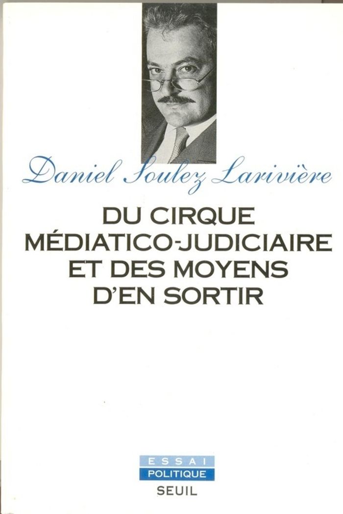 Couverture du livre « DU CIRQUE MEDIATICO-JUDICIAIRE ET DES MOYENS D'EN SORTIR » de Soulez Lariviere D., librairie Les Contes Infusés à Corte