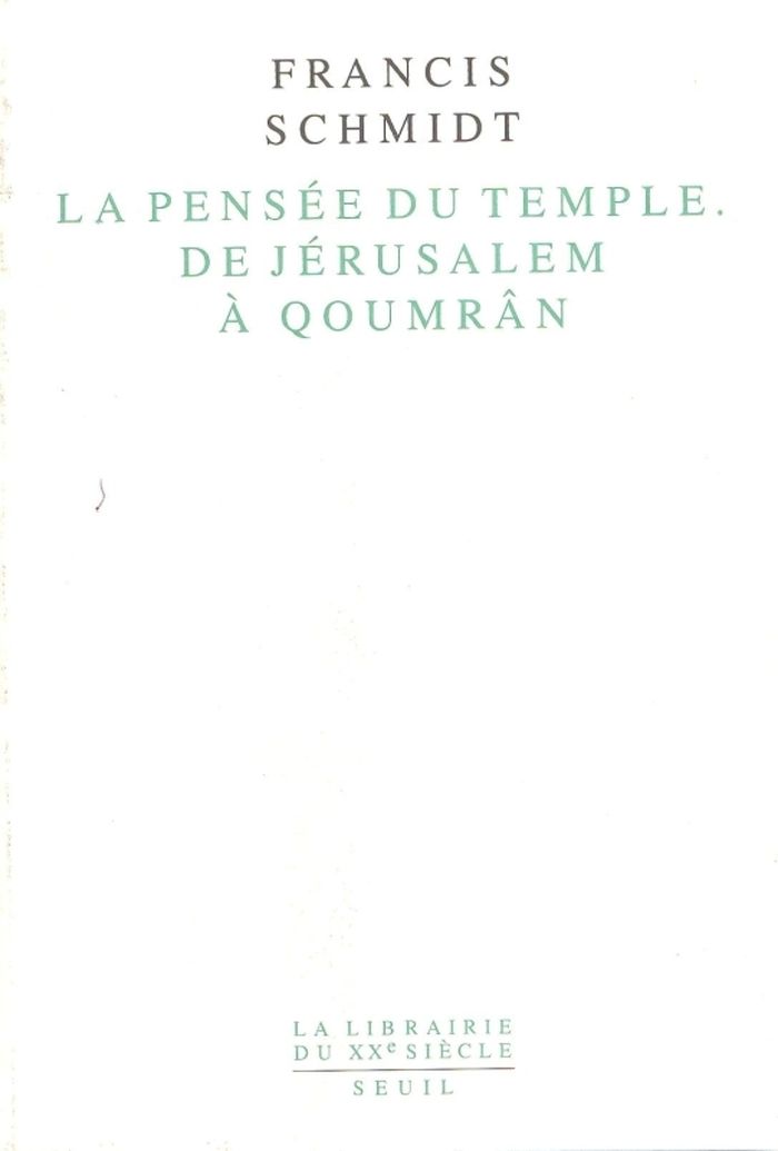 Couverture du livre « LA PENSEE DU TEMPLE. DE JERUSALEM A QUOUMRAN. IDENTITE ET LIEN SOCIAL DANS LE JUDAISME ANCIEN » de Francis Schmidt, librairie Les Contes Infusés à Corte