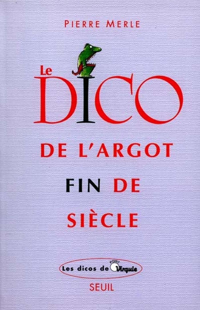 Couverture du livre « LE DICO DE L'ARGOT FIN DE SIECLE » de Pierre Merle, librairie Les Contes Infusés à Corte