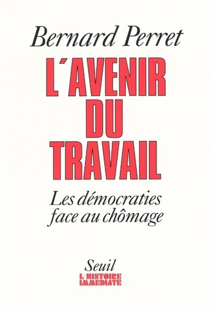 Couverture du livre « L'AVENIR DU TRAVAIL. LES DEMOCRATIES FACE AU CHOMAGE » de Bernard Perret, librairie Les Contes Infusés à Corte