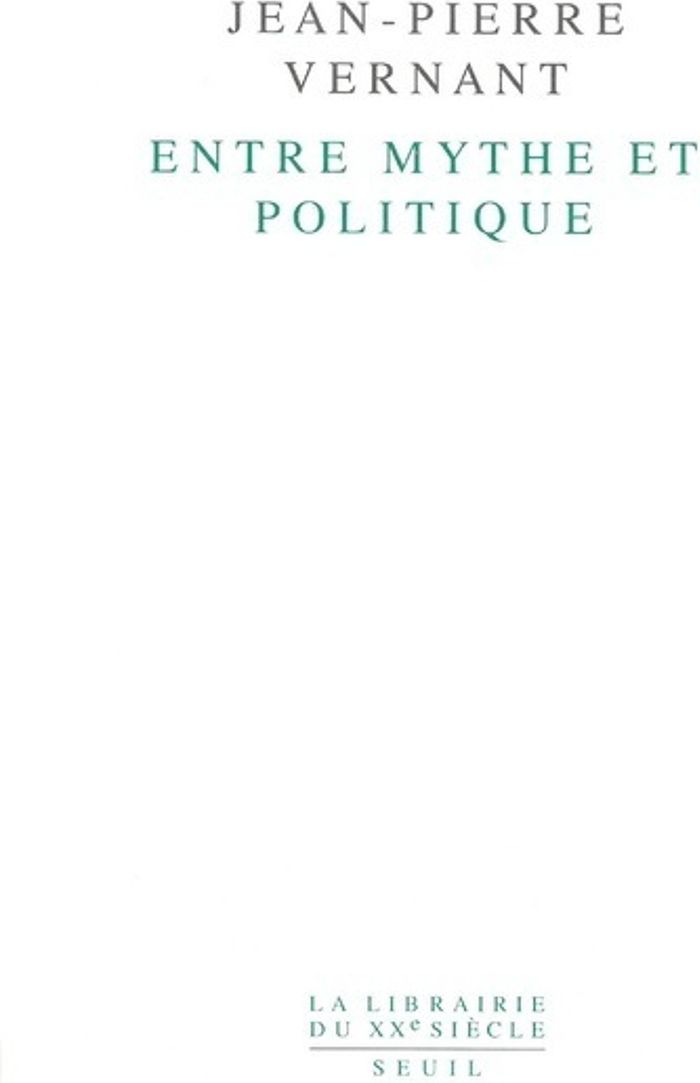 Couverture du livre « ENTRE MYTHE ET POLITIQUE » de Jean-Pierre Vernant, librairie Les Contes Infusés à Corte