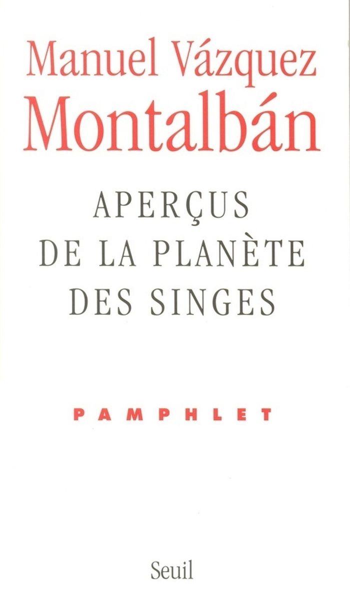 Couverture du livre « APERCUS DE LA PLANETE DES SINGES. PAMPHLET » de Vazquez Montalban M., librairie Les Contes Infusés à Corte