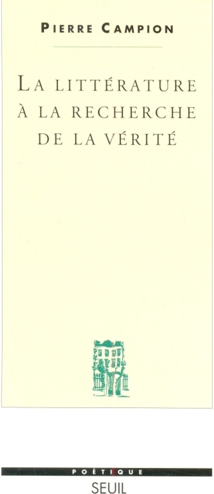 Couverture du livre « LA LITTERATURE A LA RECHERCHE DE LA VERITE » de Pierre Campion, librairie Les Contes Infusés à Corte