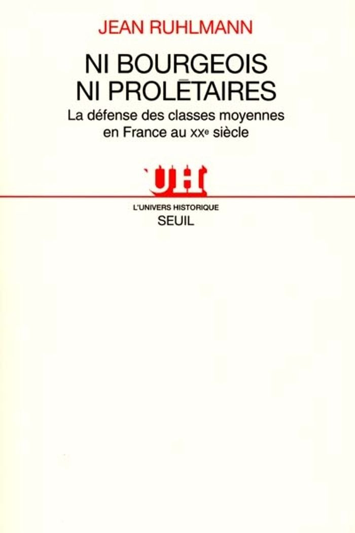 Couverture du livre « NI BOURGEOIS NI PROLETAIRES. LA DEFENSE DES CLASSES MOYENNES EN FRANCE AU XXE SIECLE » de Jean Ruhlmann, librairie Les Contes Infusés à Corte