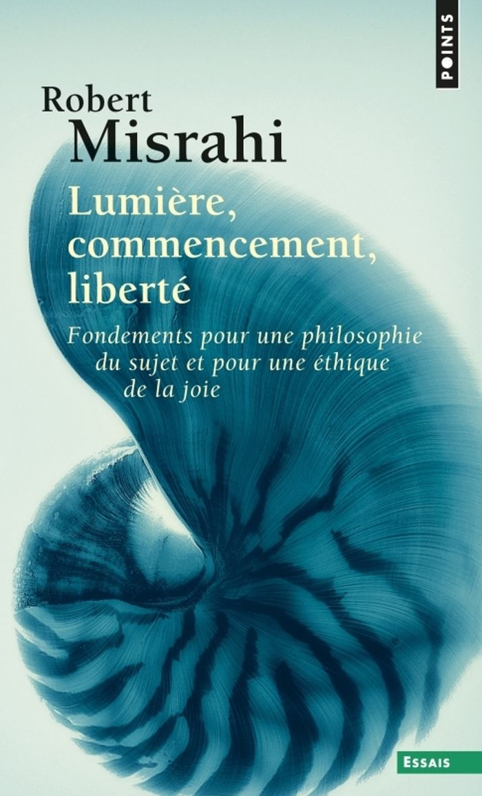 Couverture du livre « LUMIERE, COMMENCEMENT, LIBERTE - FONDEMENTS POUR UNE PHILOSOPHIE DU SUJET ET UNE ETHIQUE DE LA JOIE » de Robert Misrahi, librairie Les Contes Infusés à Corte