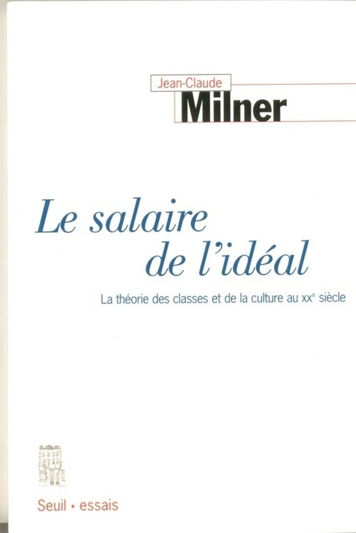 Couverture du livre « LE SALAIRE DE L'IDEAL. LA THEORIE DES CLASSES ET DE LA CULTURE AU XXE SIECLE » de Jean-Claude Milner, librairie Les Contes Infusés à Corte