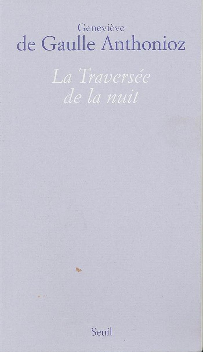 Couverture du livre « LA TRAVERSEE DE LA NUIT » de De Gaulle Anthonioz, librairie Les Contes Infusés à Corte