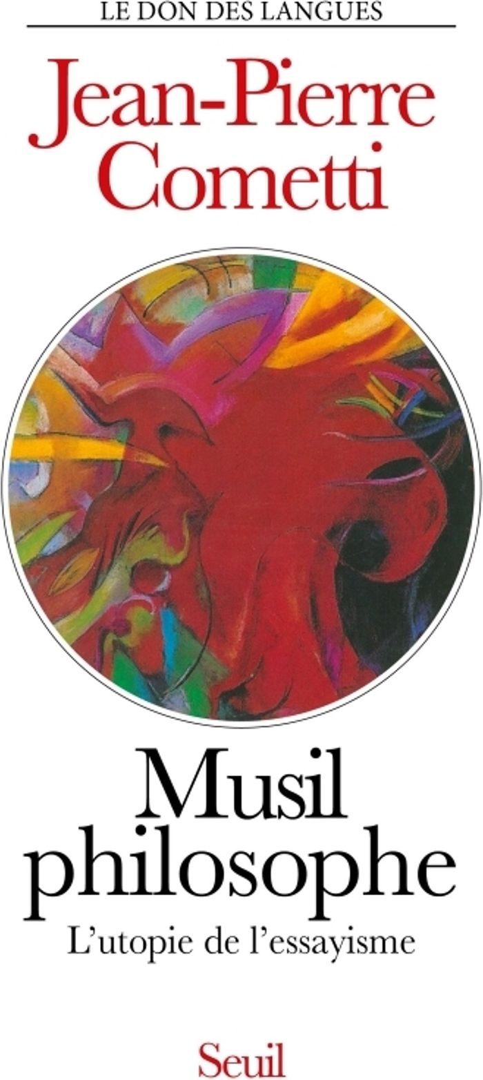 Couverture du livre « MUSIL PHILOSOPHE. L'UTOPIE DE L'ESSAYISME » de Jean-Pierre Cometti, librairie Les Contes Infusés à Corte
