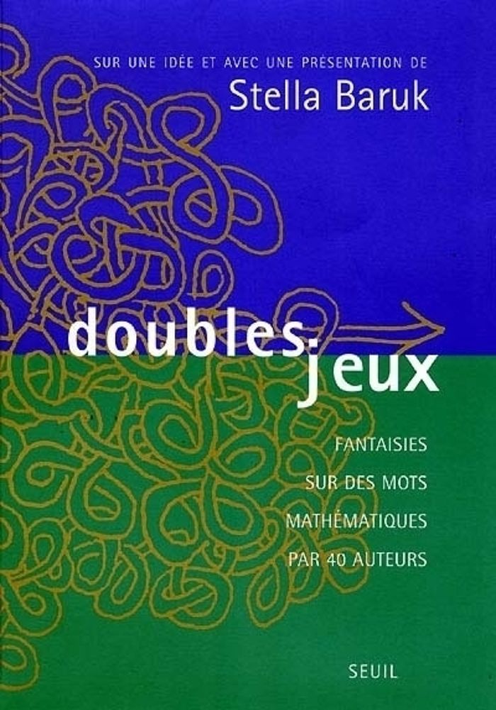 Couverture du livre « DOUBLES JEUX. FANTAISIES SUR DES MOTS MATHEMATIQUES PAR 40 AUTEURS » de Stella Baruk, librairie Les Contes Infusés à Corte