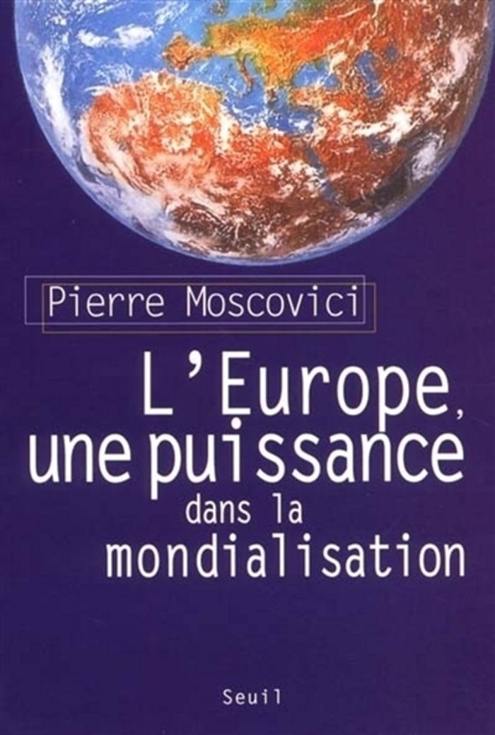 Couverture du livre « L'EUROPE, UNE PUISSANCE DANS LA MONDIALISATION » de Pierre Moscovici, librairie Les Contes Infusés à Corte