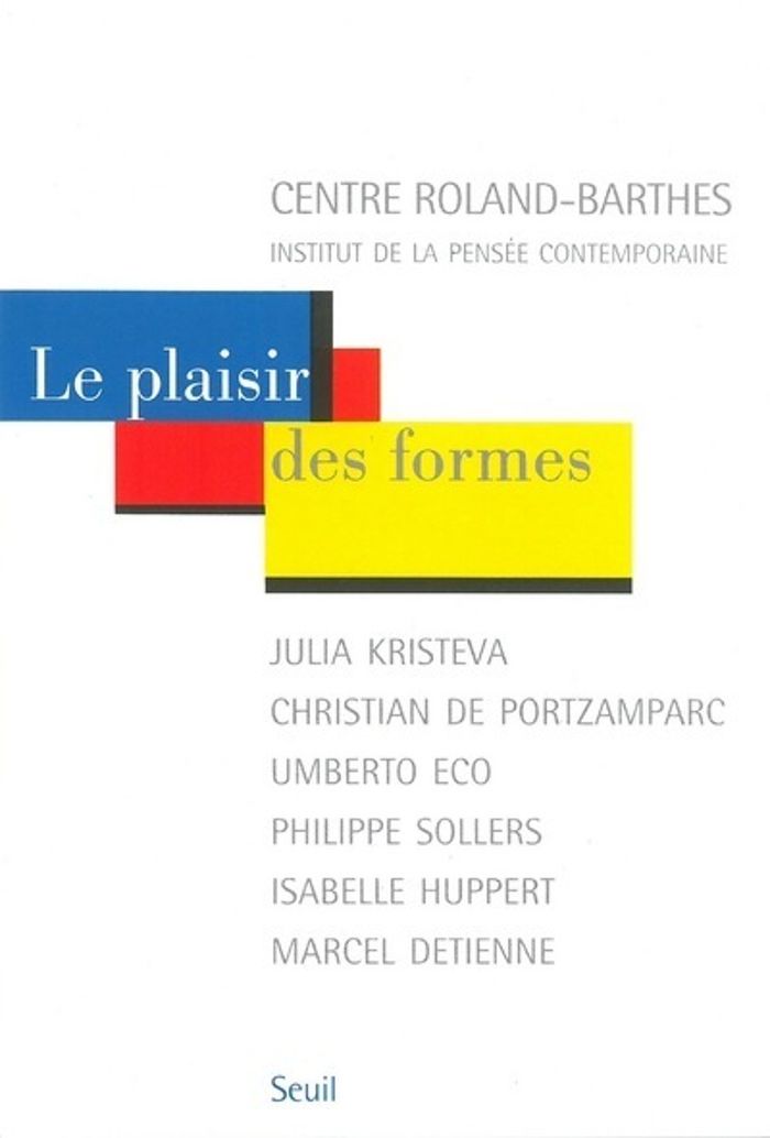 Couverture du livre « LE PLAISIR DES FORMES. JULIA KRISTEVA, CHRISTIAN DE PORTZAMPARC, UMBERTO ECO, PHILIPPE SOLLERS, ISAB » de Roland-Barthe Centre, librairie Les Contes Infusés à Corte