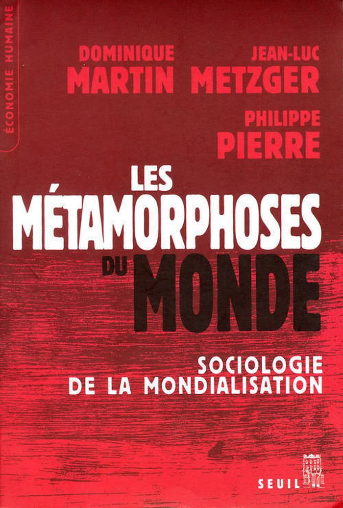 Couverture du livre « LES METAMORPHOSES DU MONDE. SOCIOLOGIE DE LA MONDIALISATION » de Martin/metzger, librairie Les Contes Infusés à Corte