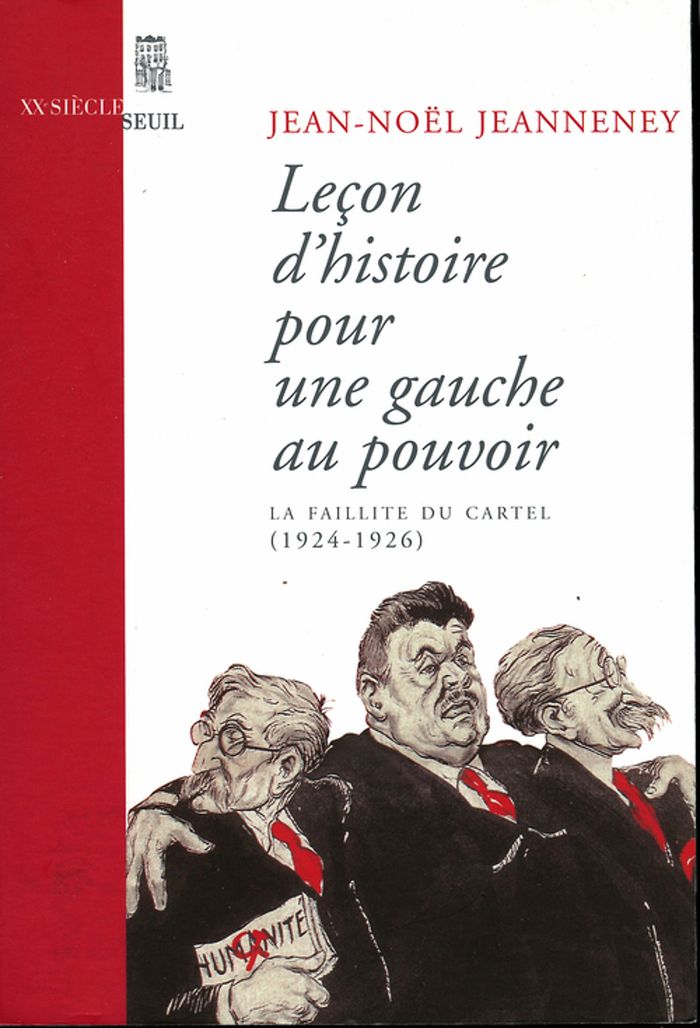 Couverture du livre « LECON D'HISTOIRE POUR UNE GAUCHE AU POUVOIR. LA FAILLITE DU CARTEL (1924-1926) - NOUVELLE EDITION » de Jean-Noel Jeanneney, librairie Les Contes Infusés à Corte