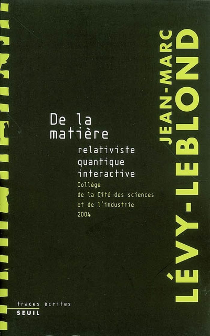 Couverture du livre « De la matière : relativiste, quantique, interactive » de Jean-Marc Lévy-Leblond, librairie Les Contes Infusés à Corte