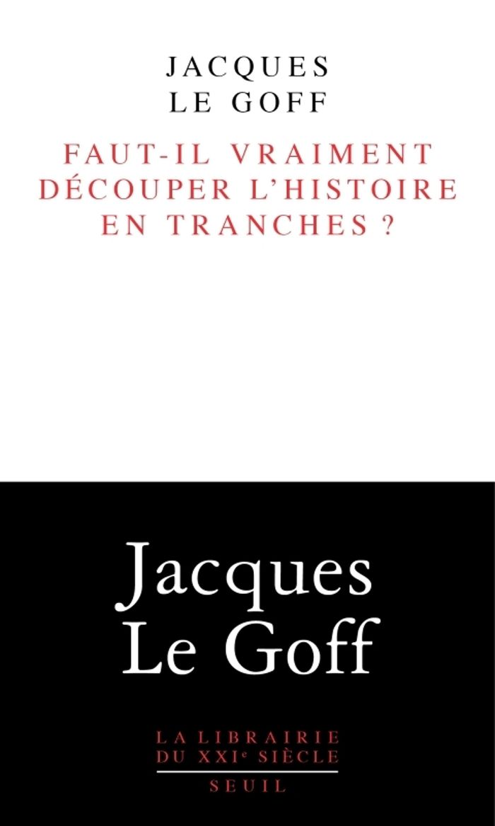 Couverture du livre « Faut-il vraiment découper l'histoire en tranches ? » de Jacques Le Goff, librairie Les Contes Infusés à Corte