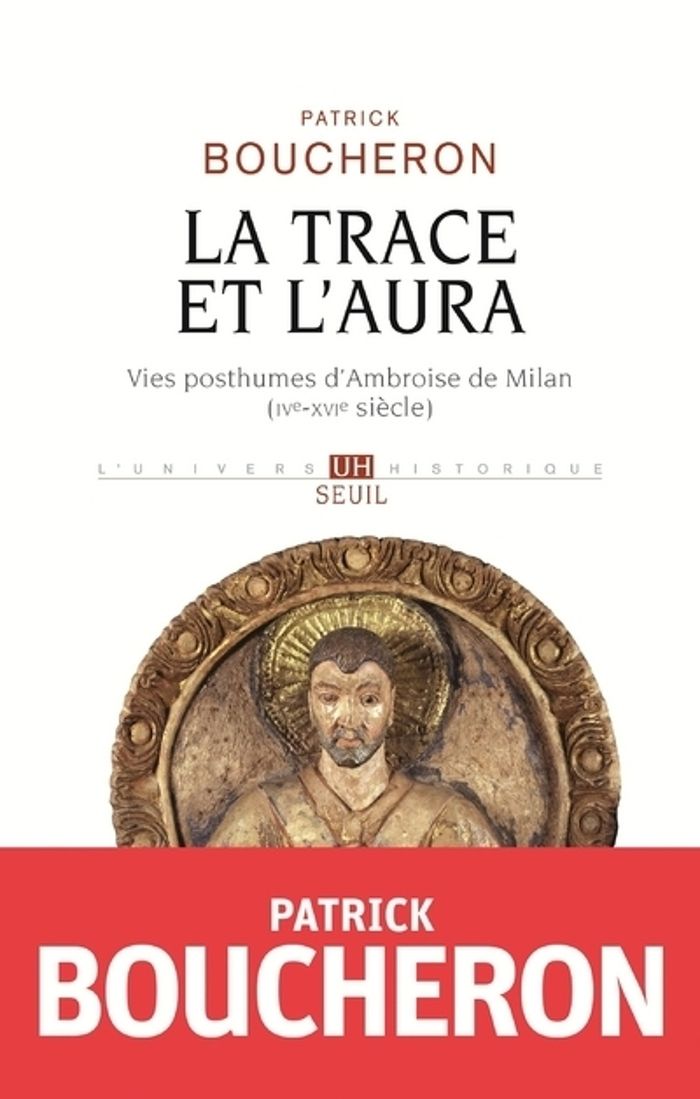 Couverture du livre « La trace et l'aura : vies posthumes d'Ambroise de Milan, IVe-XVIe siècle » de Patrick Boucheron, librairie Les Contes Infusés à Corte