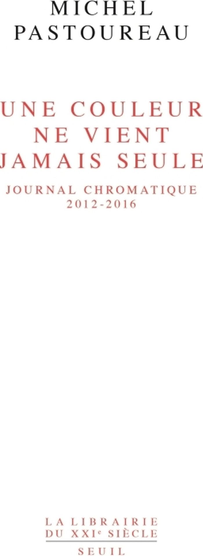 Couverture du livre « Une couleur ne vient jamais seule : journal chromatique, 2012-2016 » de Michel Pastoureau, librairie Les Contes Infusés à Corte