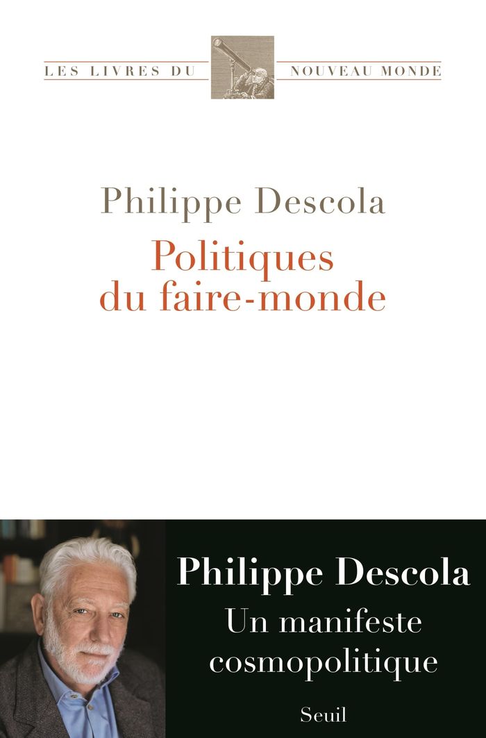 Couverture du livre « Politiques du faire-monde : une contribution anthropologique à la cosmopolitique » de Philippe Descola, librairie Les Contes Infusés à Corte