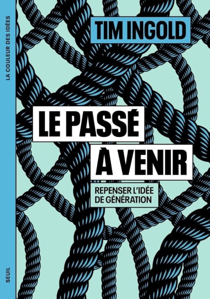 Couverture du livre « Le passé à venir : repenser l'idée de génération » de Tim Ingold, librairie Les Contes Infusés à Corte