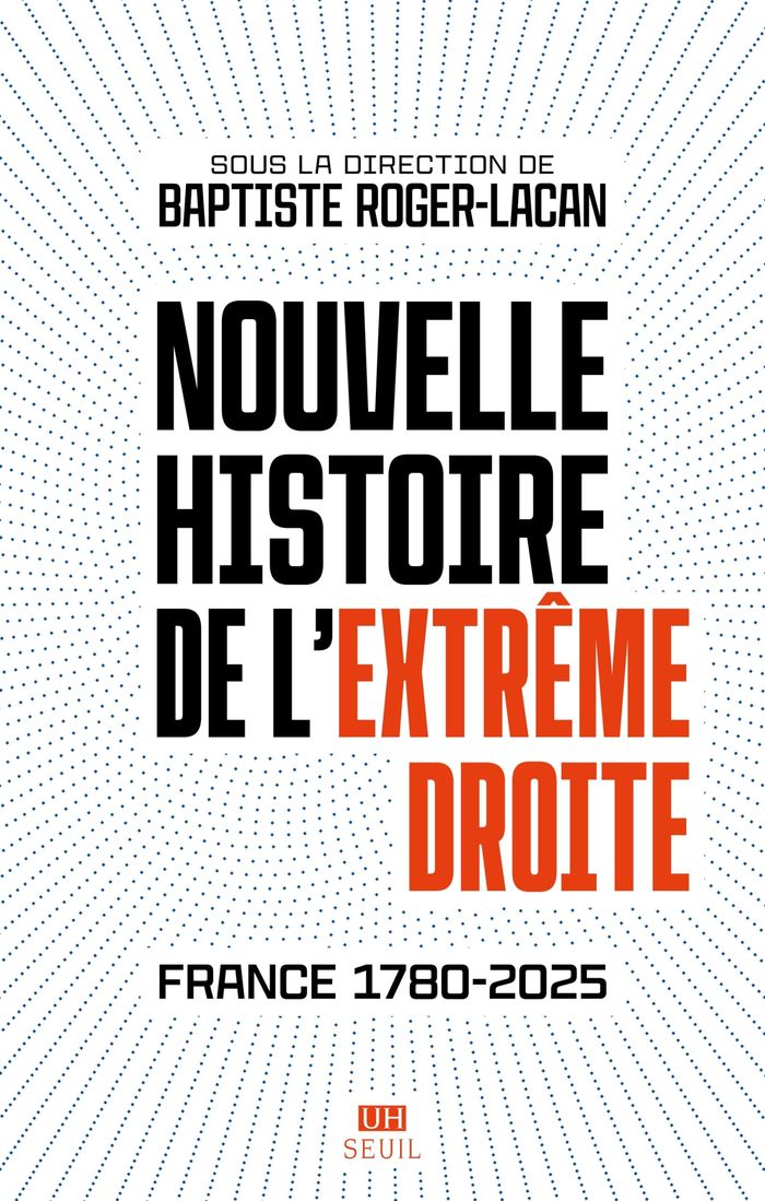 Couverture du livre « Nouvelle histoire de l'extrême droite : France, 1780-2025 » de Baptiste Roger-Lacan, librairie Les Contes Infusés à Corte