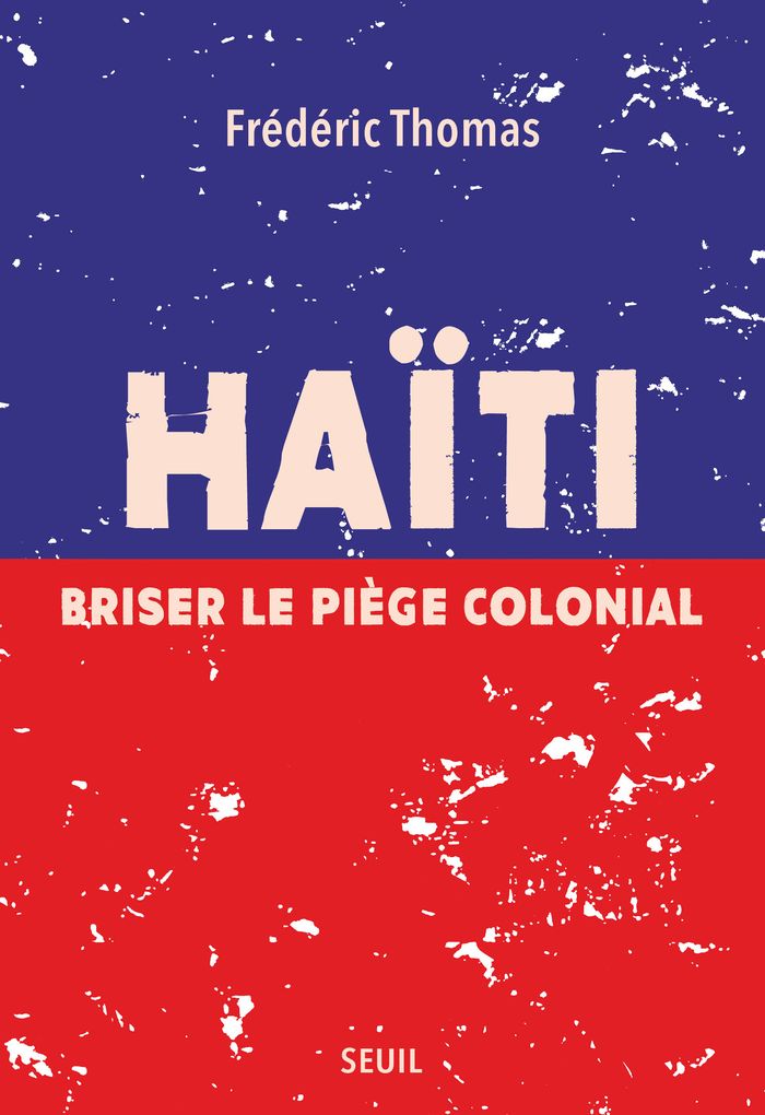 Couverture du livre « Haïti : briser le piège colonial » de Frédéric Thomas, librairie Les Contes Infusés à Corte