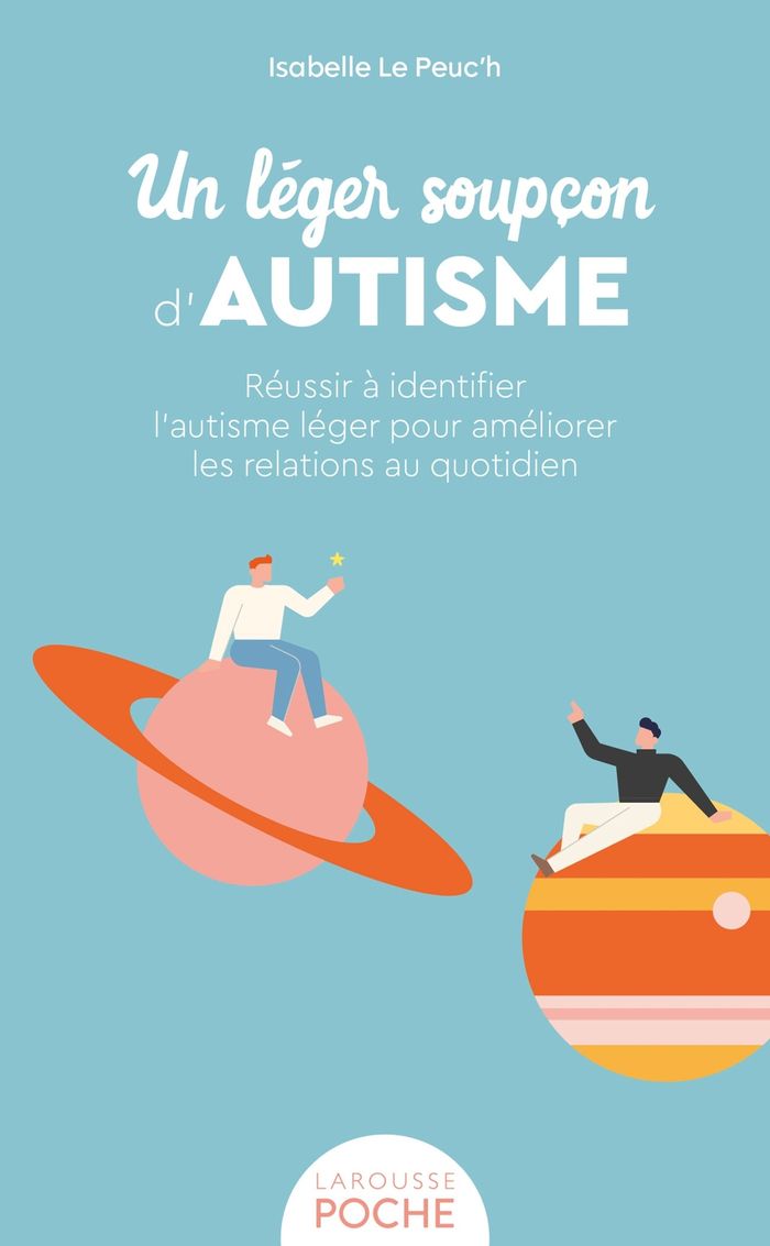 Couverture du livre « Un léger soupçon d'autisme : réussir à identifier l'autisme léger pour améliorer les relations au quotidien » de Isabelle Le Peuc'h, librairie Les Contes Infusés à Corte