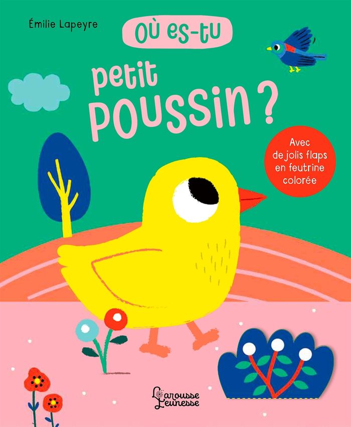 Couverture du livre « Où es-tu petit poussin ? : avec des jolis flaps en feutrine colorée » de Émilie Lapeyre, librairie Les Contes Infusés à Corte