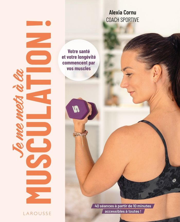 Couverture du livre « Je me mets à la musculation ! : Votre santé et votre longévité commencent par vos muscles » de Alexia Cornu, librairie Les Contes Infusés à Corte