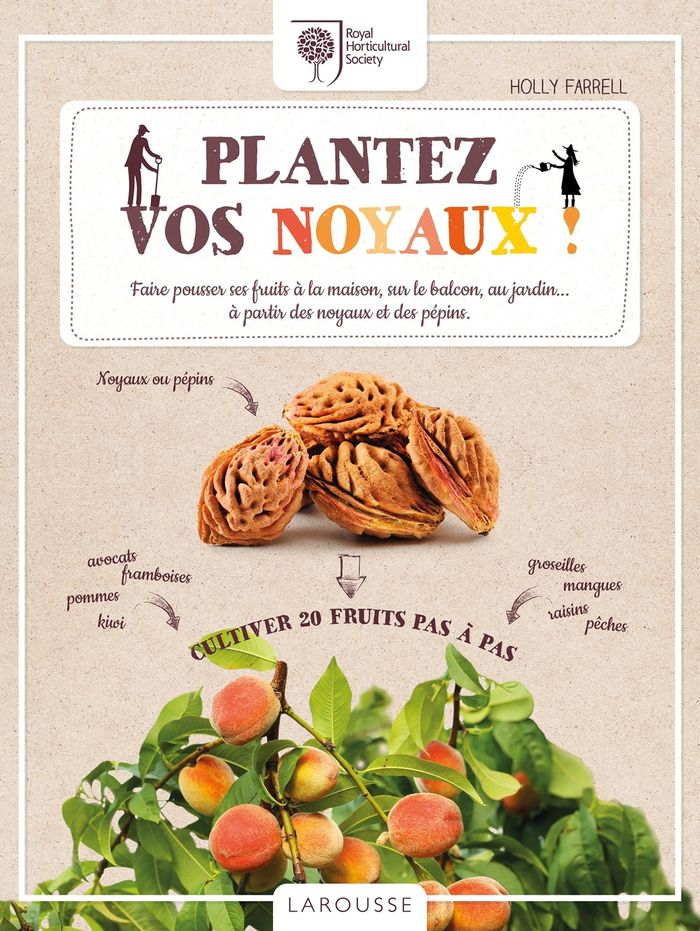Couverture du livre « Plantez vos noyaux ! : faire pousser ses fruits à la maison, sur le balcon, au jardin... à partir des noyaux et des pépins » de Holly Farrell, librairie Les Contes Infusés à Corte