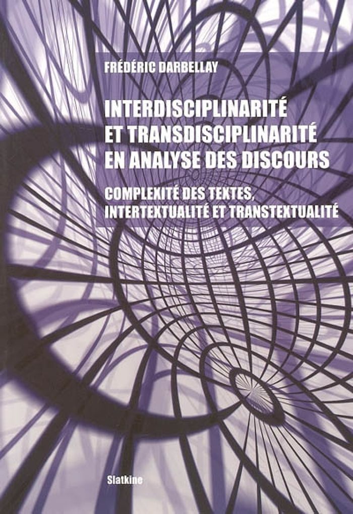 Couverture du livre « INTERDISCIPLINARITE ET TRANSDISCIPLINARITE EN ANALYSE DES DISCOURS. COMPLEXITE DES TEXTES, INTERTEX » de Frederic Darbellay, librairie Les Contes Infusés à Corte