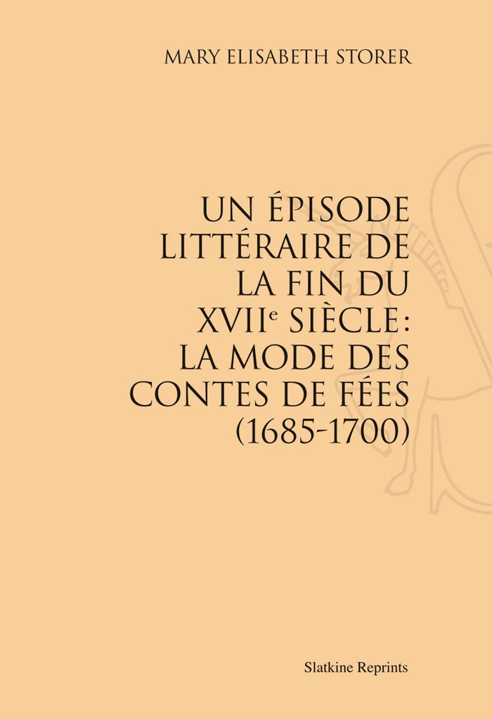 Couverture du livre « UN EPISODE LITTERAIRE DE LA FIN DU XVIIE SIECLE: LA MODE DES CONTES DE FEES (1685-1700). » de Storer M E., librairie Les Contes Infusés à Corte