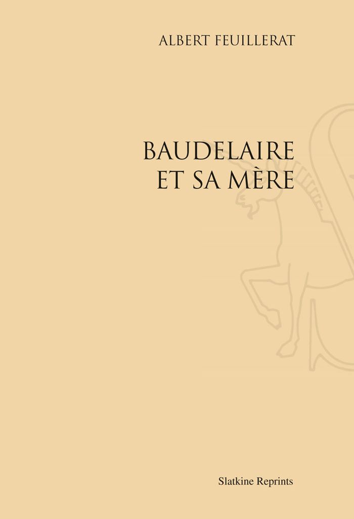 Couverture du livre « BAUDELAIRE ET SA MERE. (1944) » de Albert Feuillerat, librairie Les Contes Infusés à Corte