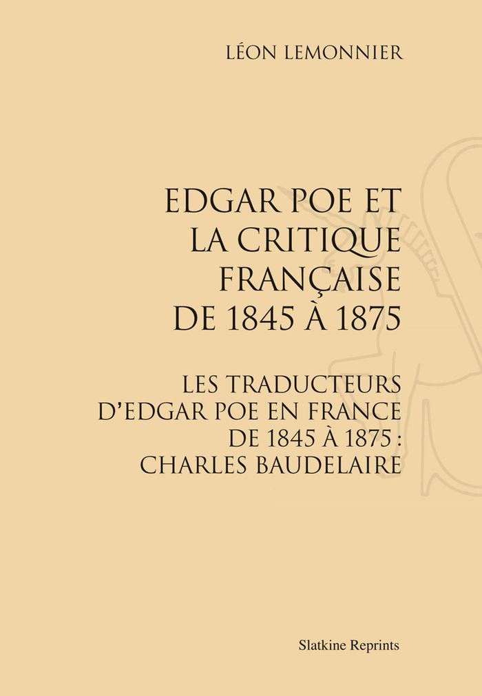 Couverture du livre « EDGAR POE ET LA CRITIQUE FRANCAISE DE 1845 A 1875. (1828) » de Leon Lemonnier, librairie Les Contes Infusés à Corte
