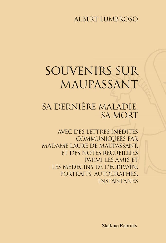 Couverture du livre « SOUVENIRS SUR MAUPASSANT. SA DERNIERE MALADIE, SA MORT. (1905) » de Albert Lumbroso, librairie Les Contes Infusés à Corte
