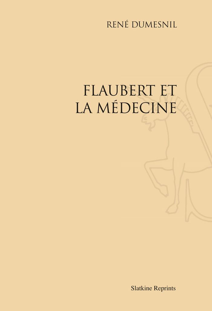 Couverture du livre « FLAUBERT ET LA MEDECINE (1905) », librairie Les Contes Infusés à Corte