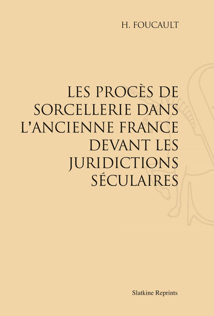 Couverture du livre « LES PROCES DE SORCELLERIE DANS L ANCIENNE FRANCE DEVANT LES JURIDICTIONS SECULAIRES (1907) », librairie Les Contes Infusés à Corte