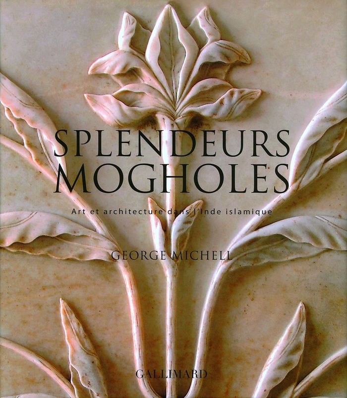 Couverture du livre « SPLENDEURS MOGHOLES - ART ET ARCHITECTURE DANS L'INDE ISLAMIQUE », librairie Les Contes Infusés à Corte