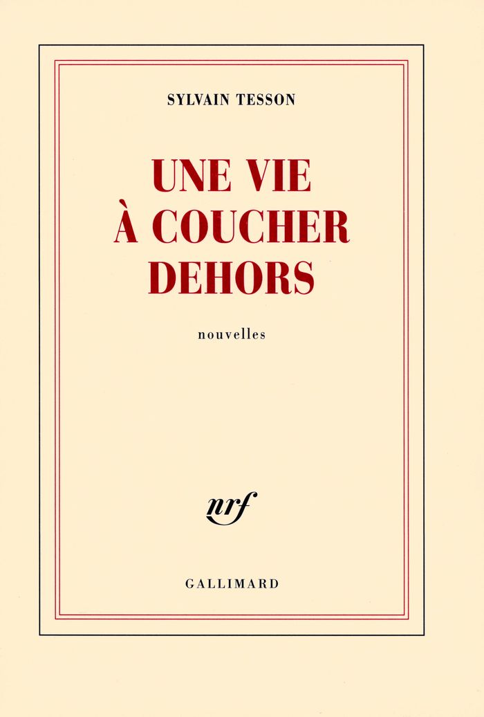 Couverture du livre « Une vie à coucher dehors : nouvelles » de Sylvain Tesson, librairie Les Contes Infusés à Corte