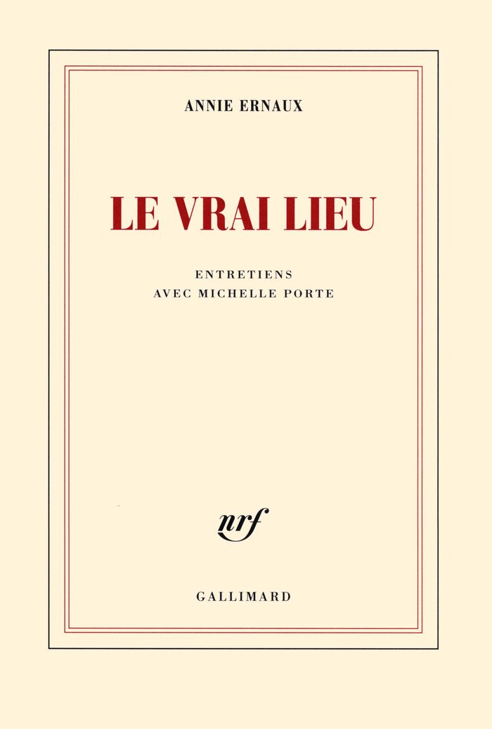 Couverture du livre « Le vrai lieu : entretiens avec Michelle Porte » de Annie Ernaux, librairie Les Contes Infusés à Corte