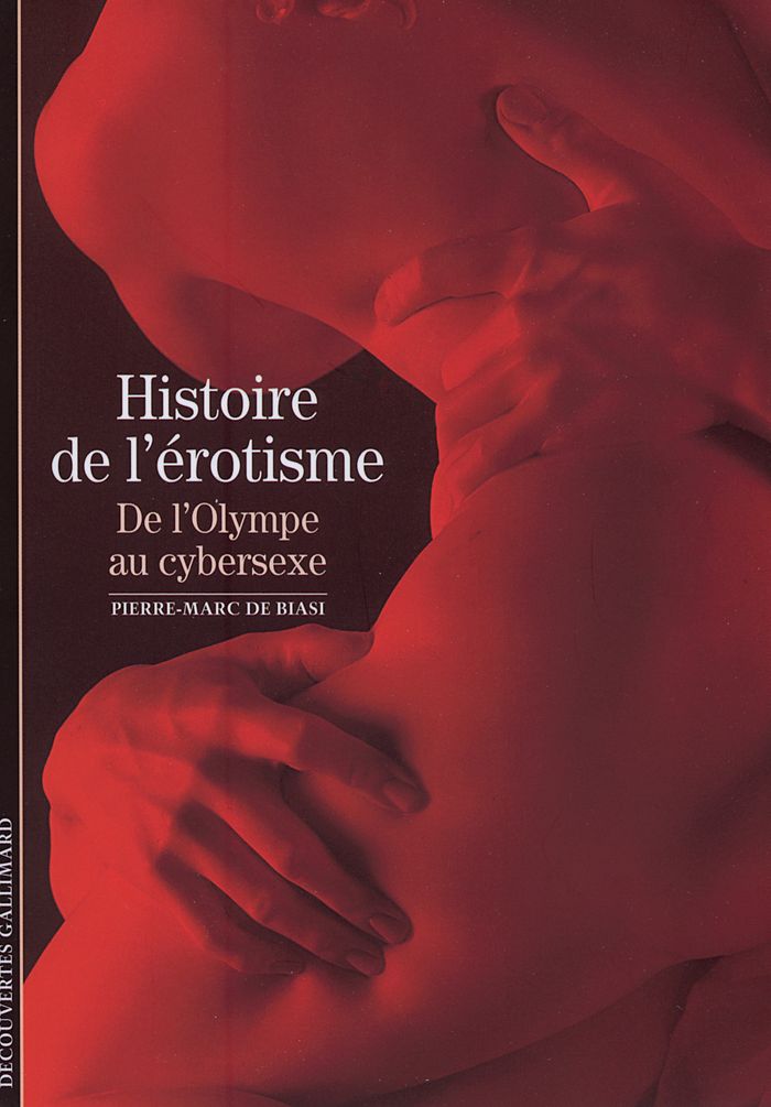 Couverture du livre « HISTOIRE DE L'EROTISME - DE L'OLYMPE AU CYBERSEXE » de Biasi Pierre-Marc De, librairie Les Contes Infusés à Corte
