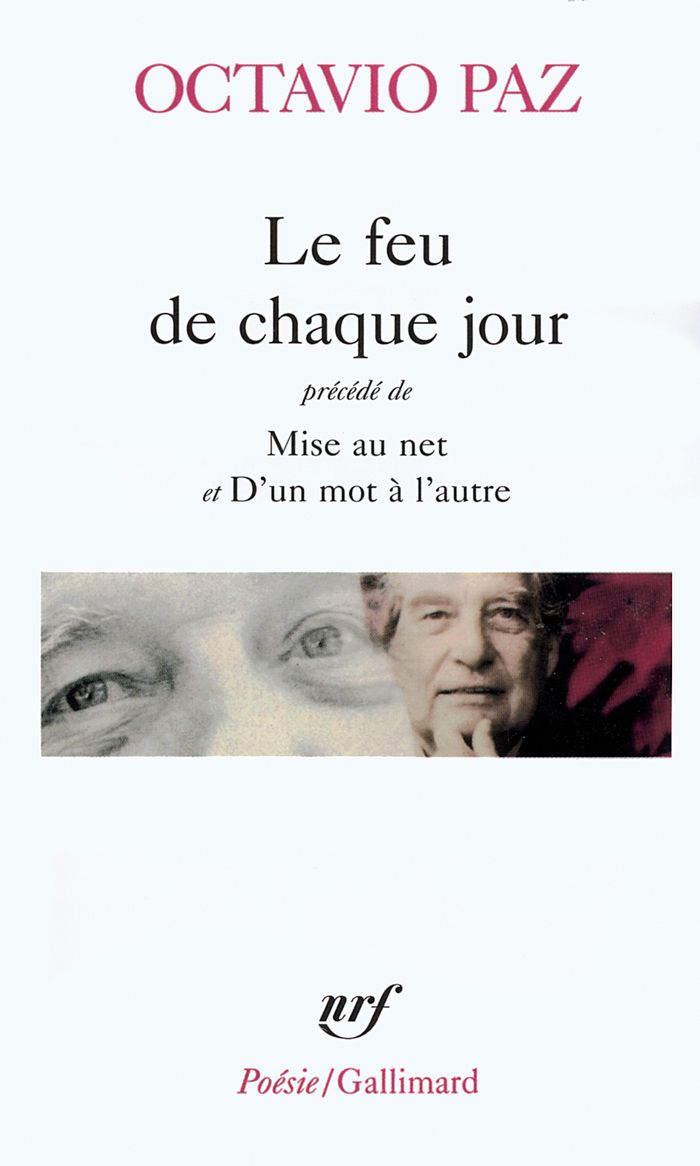 Couverture du livre « LE FEU DE CHAQUE JOUR / MISE AU NET / D'UN MOT A L'AUTRE » de Octavio Paz, librairie Les Contes Infusés à Corte