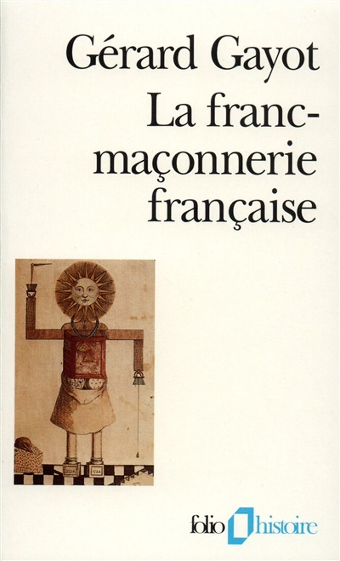 Couverture du livre « LA FRANC-MACONNERIE FRANCAISE - TEXTES ET PRATIQUES (XVIII-XIX SIECLES) » de Gerard Gayot, librairie Les Contes Infusés à Corte