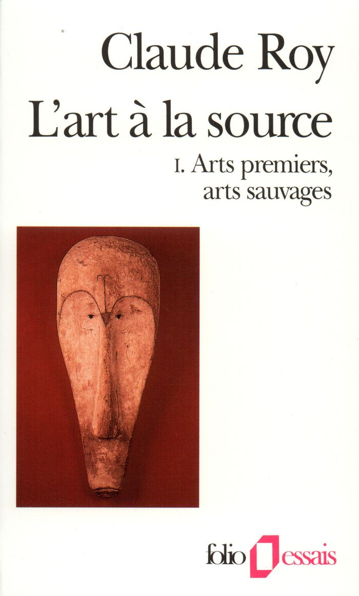 Couverture du livre « L'ART A LA SOURCE - VOL01 - ARTS PREMIERS, ARTS SAUVAGES » de Claude Roy, librairie Les Contes Infusés à Corte