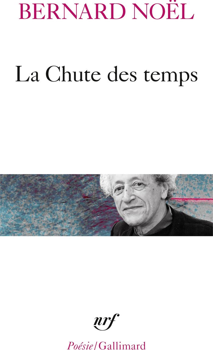 Couverture du livre « LA CHUTE DES TEMPS / L' ETE LANGUE MORTE /LA MOITIE DU GESTE /LA RUMEUR DE L'AIR /SUR UN PLI DU TEMP » de Bernard Noel, librairie Les Contes Infusés à Corte