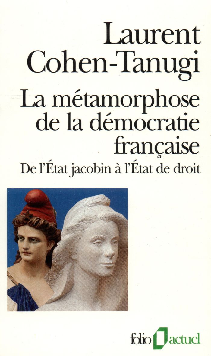 Couverture du livre « LA METAMORPHOSE DE LA DEMOCRATIE FRANCAISE - DE L'ETAT JACOBIN A L'ETAT DE DROIT » de Laurent Cohen-Tanugi, librairie Les Contes Infusés à Corte