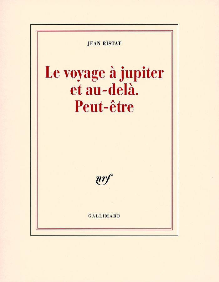Couverture du livre « LE VOYAGE A JUPITER ET AU-DELA. PEUT-ETRE » de Jean Ristat, librairie Les Contes Infusés à Corte