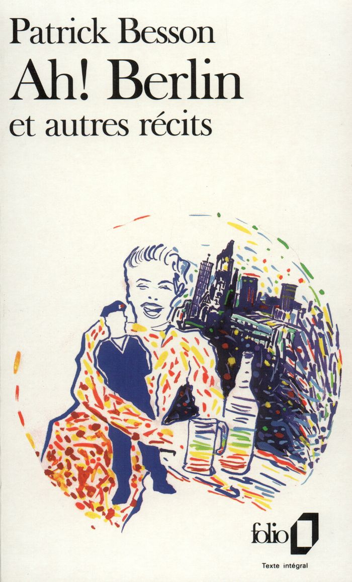 Couverture du livre « AH ! BERLIN ET AUTRES RECITS » de Patrick Besson, librairie Les Contes Infusés à Corte