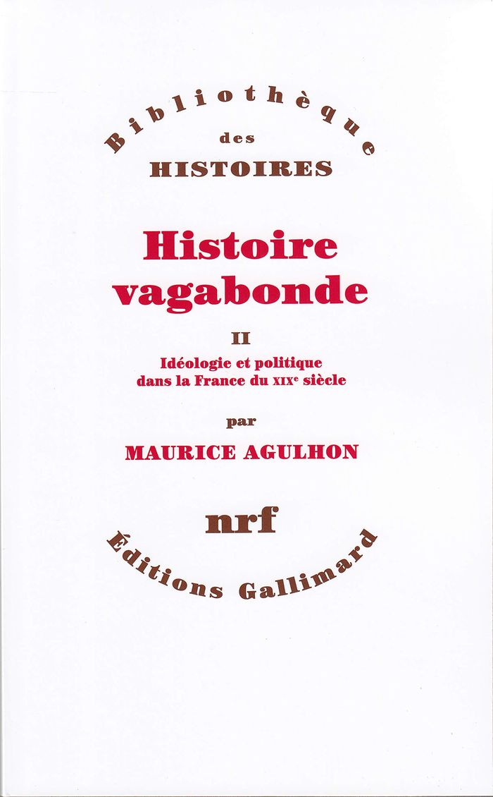 Couverture du livre « HISTOIRE VAGABONDE - VOL02 - IDEOLOGIES ET POLITIQUE DANS LA FRANCE DU XIX SIECLE » de Maurice Agulhon, librairie Les Contes Infusés à Corte